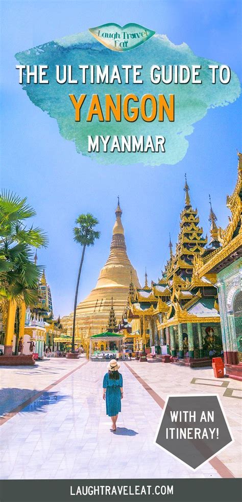 Yangon Travel Guide: What to See, Do and Eat in Myanmar’s .